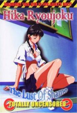 Hika Ryoujoku: The Lust of Shame Watch Hentai Hika Ryoujoku: The Lust of Shame